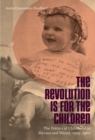 Image for The revolution is for the children: the politics of childhood in Havana and Miami, 1959-1962