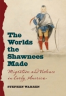 Image for Worlds the Shawnees Made: Migration and Violence in Early America