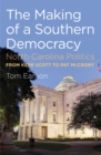 Image for The making of a Southern democracy: North Carolina politics from Kerr Scott to Pat McCrory