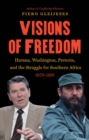 Image for Visions of freedom: Havana, Washington, Pretoria and the struggle for Southern Africa, 1976-1991