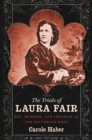 Image for The trials of Laura Fair: sex, murder, and insanity in the Victorian West