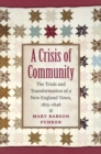 Image for A Crisis of Community : The Trials and Transformation of a New England Town, 1815-1848