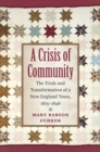 Image for A crisis of community: the trials and transformation of a New England town, 1815-1848
