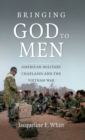 Image for Bringing God to Men: American Military Chaplains and the Vietnam War