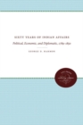 Image for Sixty years of Indian affairs  : political, economic, and diplomatic, 1789-1850