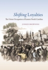 Image for Shifting Loyalties : The Union Occupation of Eastern North Carolina