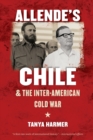Image for Allende’s Chile and the Inter-American Cold War
