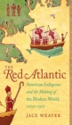Image for The Red Atlantic : American Indigenes and the Making of the Modern World, 1000-1927