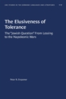 Image for The Elusiveness of Tolerance : The “Jewish Question” From Lessing to the Napoleonic Wars (gls, No. 117