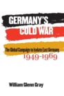 Image for Germany&#39;s Cold War : The Global Campaign to Isolate East Germany, 1949-1969