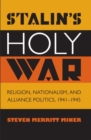 Image for Stalin&#39;s Holy War : Religion, Nationalism, and Alliance Politics, 1941-1945