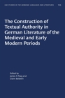 Image for The Construction of Textual Authority in German Literature of the Medieval and Early Modern Periods