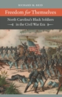 Image for Freedom for Themselves : North Carolina&#39;s Black Soldiers in the Civil War Era