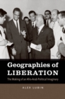 Image for Geographies of liberation: the making of an Afro-Arab political imaginary