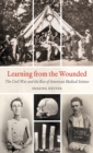 Image for Learning from the wounded: the Civil War and the rise of American medical science