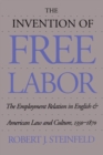 Image for Invention of Free Labor: The Employment Relation in English and American Law and Culture, 1350-1870