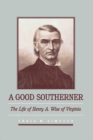 Image for Good Southerner: The Life of Henry A. Wise of Virginia