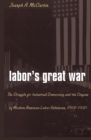 Image for Labor&#39;s Great War: The Struggle for Industrial Democracy and the Origins of Modern American Labor Relations, 1912-1921