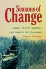 Image for Seasons of change: labor, treaty rights, and Ojibwe nationhood