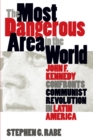 Image for Most Dangerous Area in the World: John F. Kennedy Confronts Communist Revolution in Latin America