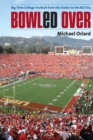 Image for Bowled Over : Big-Time College Football from the Sixties to the BCS Era
