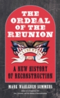 Image for The ordeal of the reunion: a new history of Reconstruction