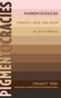Image for Pigmentocracies : Ethnicity, Race, and Color in Latin America