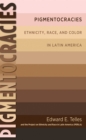 Image for Pigmentocracies: Ethnicity, Race, and Color in Latin America