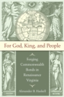 Image for For God, king, and people  : forging Commonwealth bonds in Renaissance Virginia