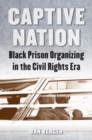 Image for Captive nation  : black prison organizing in the civil rights era
