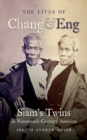 Image for Lives of Chang and Eng: Siam&#39;s Twins in Nineteenth-Century America