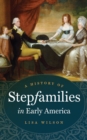 Image for A history of stepfamilies in early America