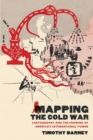 Image for Mapping the Cold War : Cartography and the Framing of America&#39;s International Power