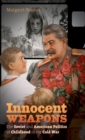 Image for Innocent Weapons : The Soviet and American Politics of Childhood in the Cold War