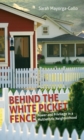 Image for Behind the White Picket Fence: Power and Privilege in a Multiethnic Neighborhood