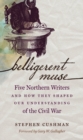 Image for Belligerent muse: five northern writers and how they shaped our understanding of the Civil War