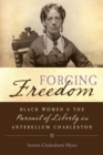 Image for Forging Freedom : Black Women and the Pursuit of Liberty in Antebellum Charleston