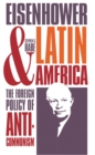 Image for Eisenhower and Latin America: The Foreign Policy of Anticommunism