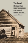 Image for Land Before Her: Fantasy and Experience of the American Frontiers, 1630-1860
