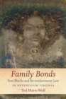 Image for Family bonds: free blacks and re-enslavement law in antebellum Virginia