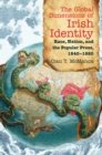 Image for Global Dimensions of Irish Identity: Race, Nation, and the Popular Press, 1840-1880