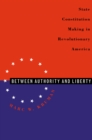 Image for Between Authority and Liberty: State Constitution-making in Revolutionary America