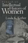 Image for Toward an Intellectual History of Women: Essays By Linda K. Kerber