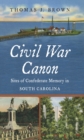 Image for Civil War canon: sites of Confederate memory in South Carolina