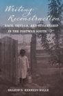 Image for Writing reconstruction: race, gender, and citizenship in the postwar south