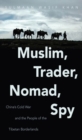 Image for Muslim, trader, nomad, spy  : China&#39;s Cold War and the people of the Tibetan borderlands