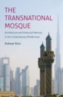 Image for The transnational mosque  : architecture and historical memory in the contemporary Middle East