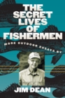 Image for Secret Lives of Fishermen: More Outdoor Essays