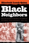 Image for Black Neighbors: Race and the Limits of Reform in the American Settlement House Movement, 1890-1945