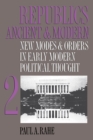 Image for Republics Ancient and Modern, Volume II: New Modes and Orders in Early Modern Political Thought